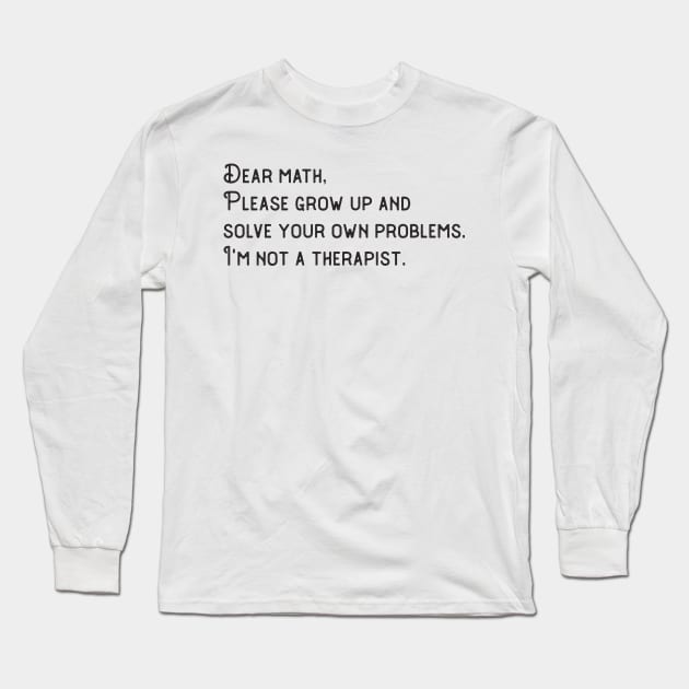 Dear Math humor Long Sleeve T-Shirt by Gaming champion